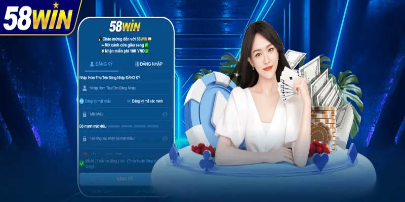  Hướng dẫn đăng ký 58WIN nhanh chóng, an toàn